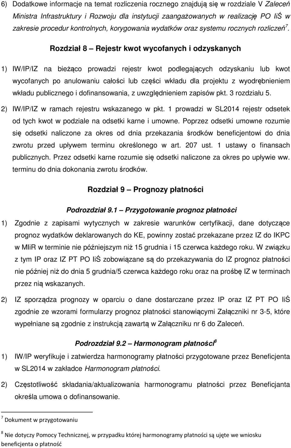 Rozdział 8 Rejestr kwot wycofanych i odzyskanych 1) IW/IP/IZ na bieżąco prowadzi rejestr kwot podlegających odzyskaniu lub kwot wycofanych po anulowaniu całości lub części wkładu dla projektu z