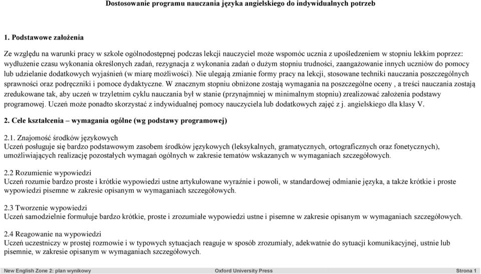 określonych zadań, rezygnacja z wykonania zadań o dużym stopniu trudności, zaangażowanie innych uczniów do pomocy lub udzielanie dodatkowych wyjaśnień (w miarę możliwości).