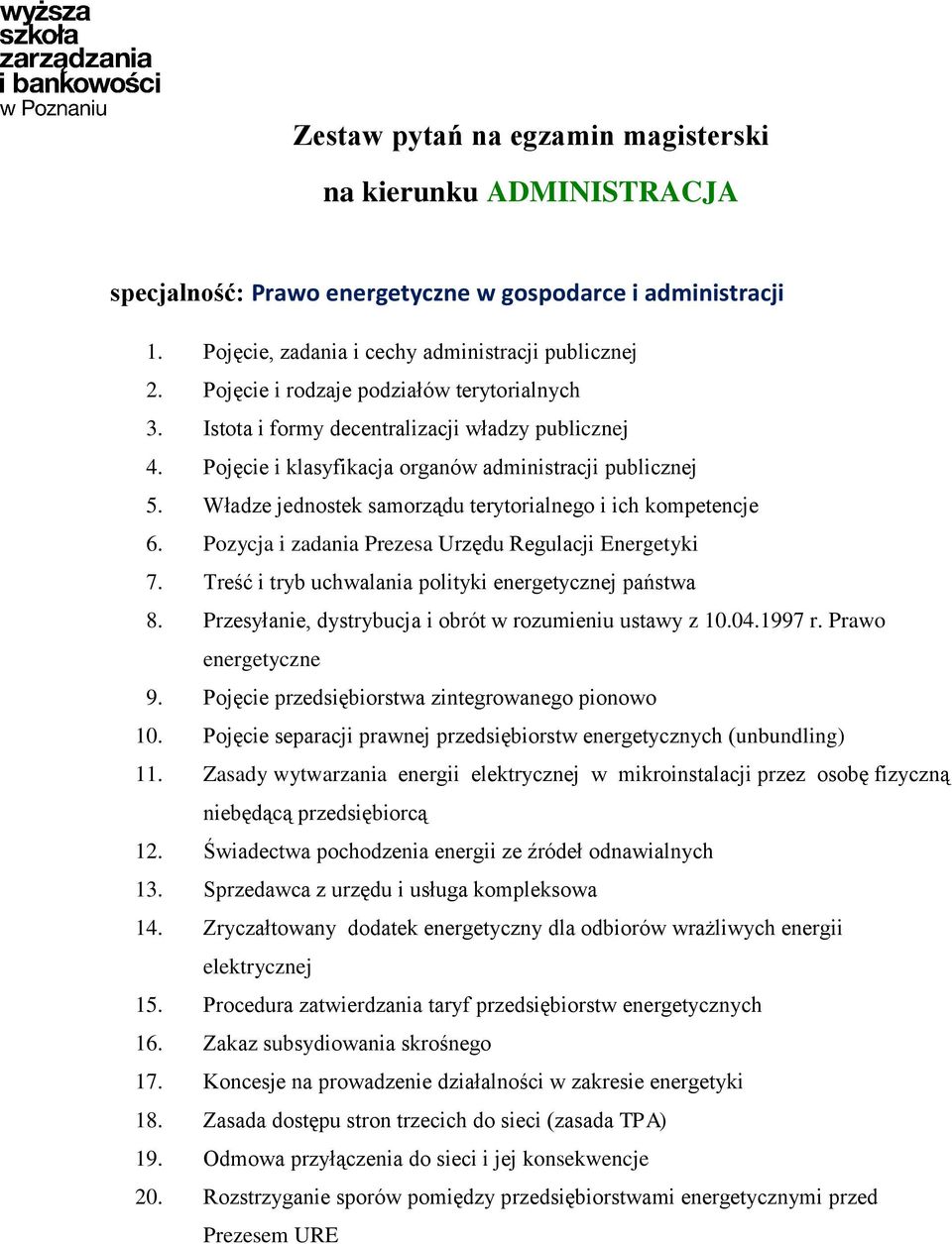 Pojęcie separacji prawnej przedsiębiorstw energetycznych (unbundling) 11. Zasady wytwarzania energii elektrycznej w mikroinstalacji przez osobę fizyczną niebędącą przedsiębiorcą 12.