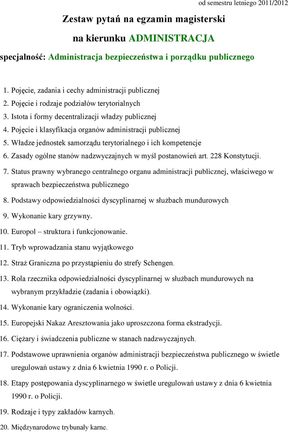 Podstawy odpowiedzialności dyscyplinarnej w służbach mundurowych 9. Wykonanie kary grzywny. 10. Europol struktura i funkcjonowanie. 11. Tryb wprowadzania stanu wyjątkowego 12.