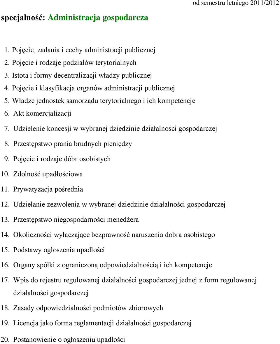 Przestępstwo niegospodarności menedżera 14. Okoliczności wyłączające bezprawność naruszenia dobra osobistego 15. Podstawy ogłoszenia upadłości 16.