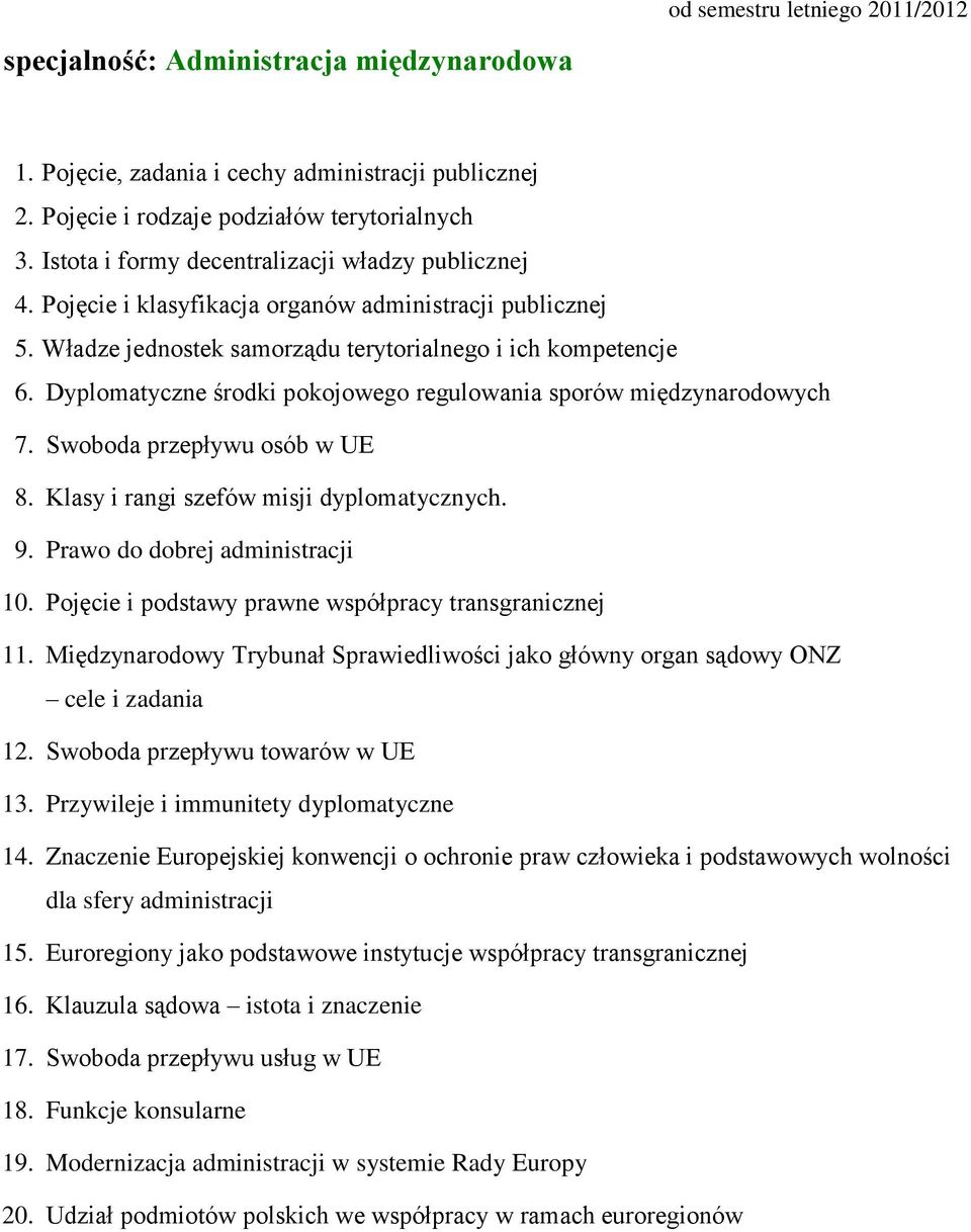 Swoboda przepływu towarów w UE 13. Przywileje i immunitety dyplomatyczne 14. Znaczenie Europejskiej konwencji o ochronie praw człowieka i podstawowych wolności dla sfery administracji 15.