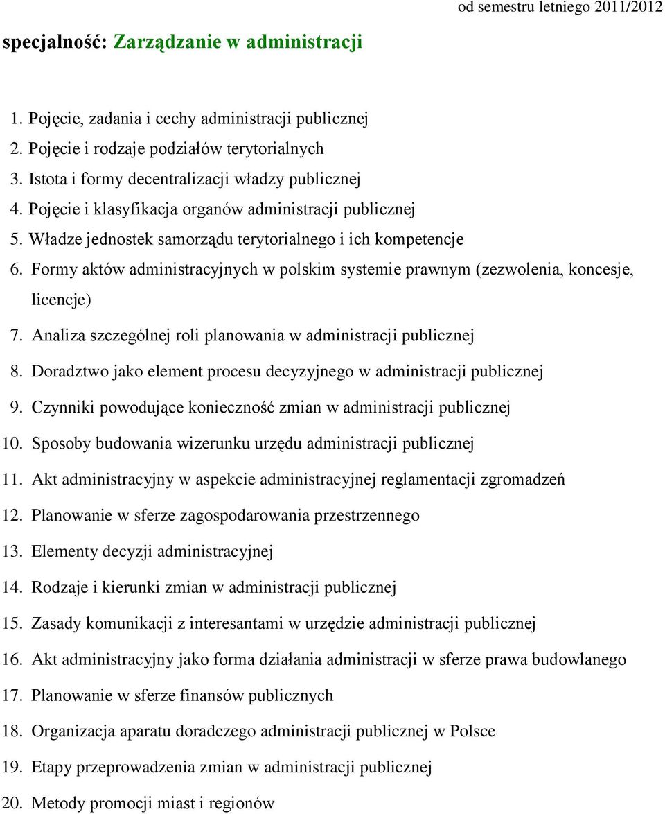 Czynniki powodujące konieczność zmian w administracji publicznej 10. Sposoby budowania wizerunku urzędu administracji publicznej 11.