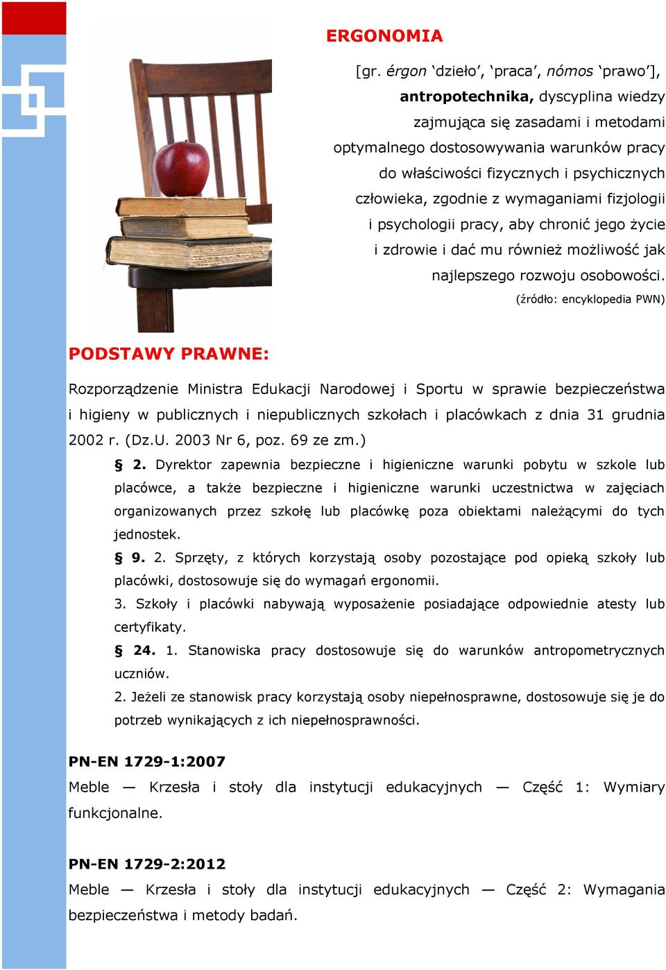 zgodnie z wymaganiami fizjologii i psychologii pracy, aby chronić jego życie i zdrowie i dać mu również możliwość jak najlepszego rozwoju osobowości.