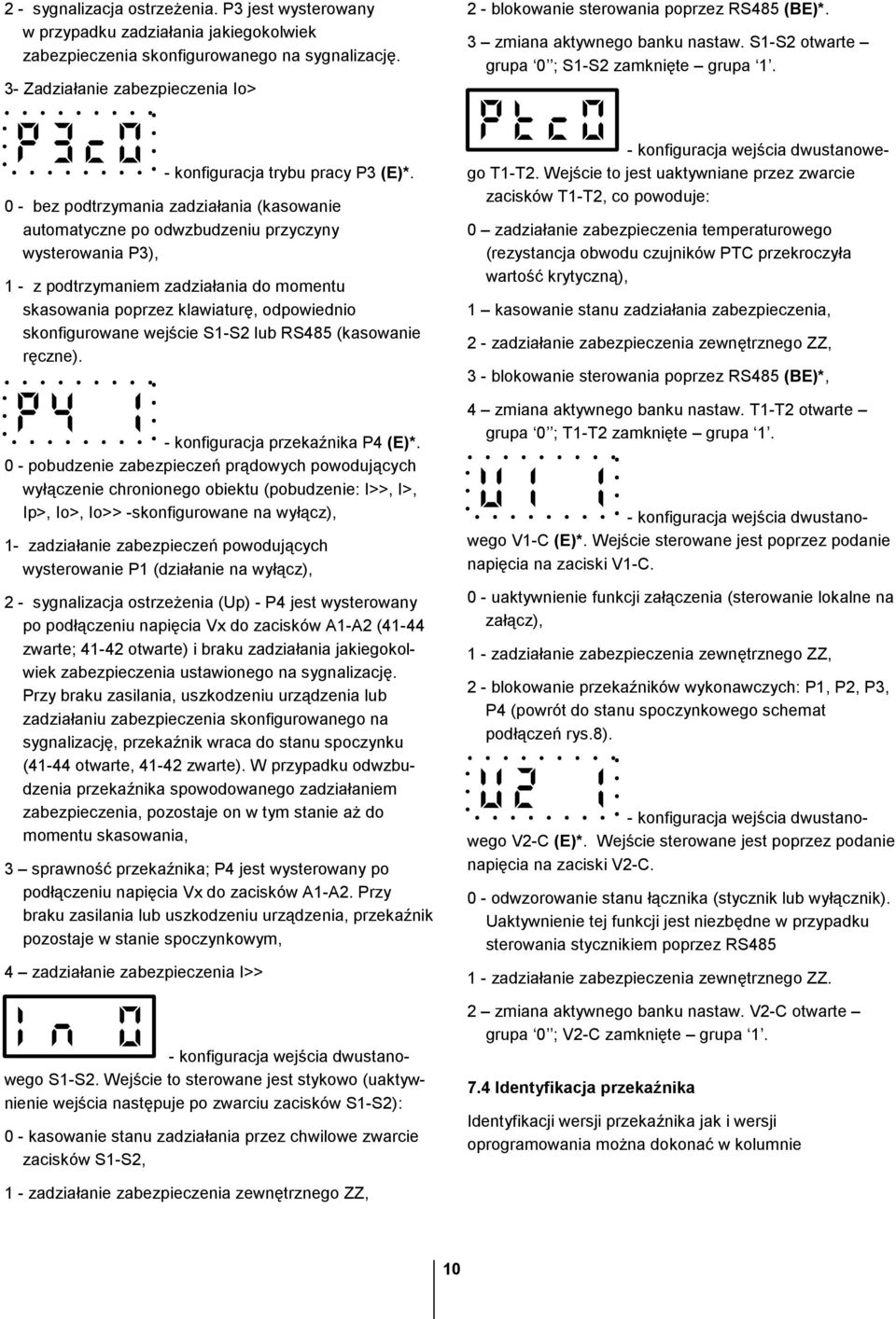0 - bez podtrzymania zadziałania (kasowanie automatyczne po odwzbudzeniu przyczyny wysterowania P3), 1 - z podtrzymaniem zadziałania do momentu skasowania poprzez klawiaturę, odpowiednio