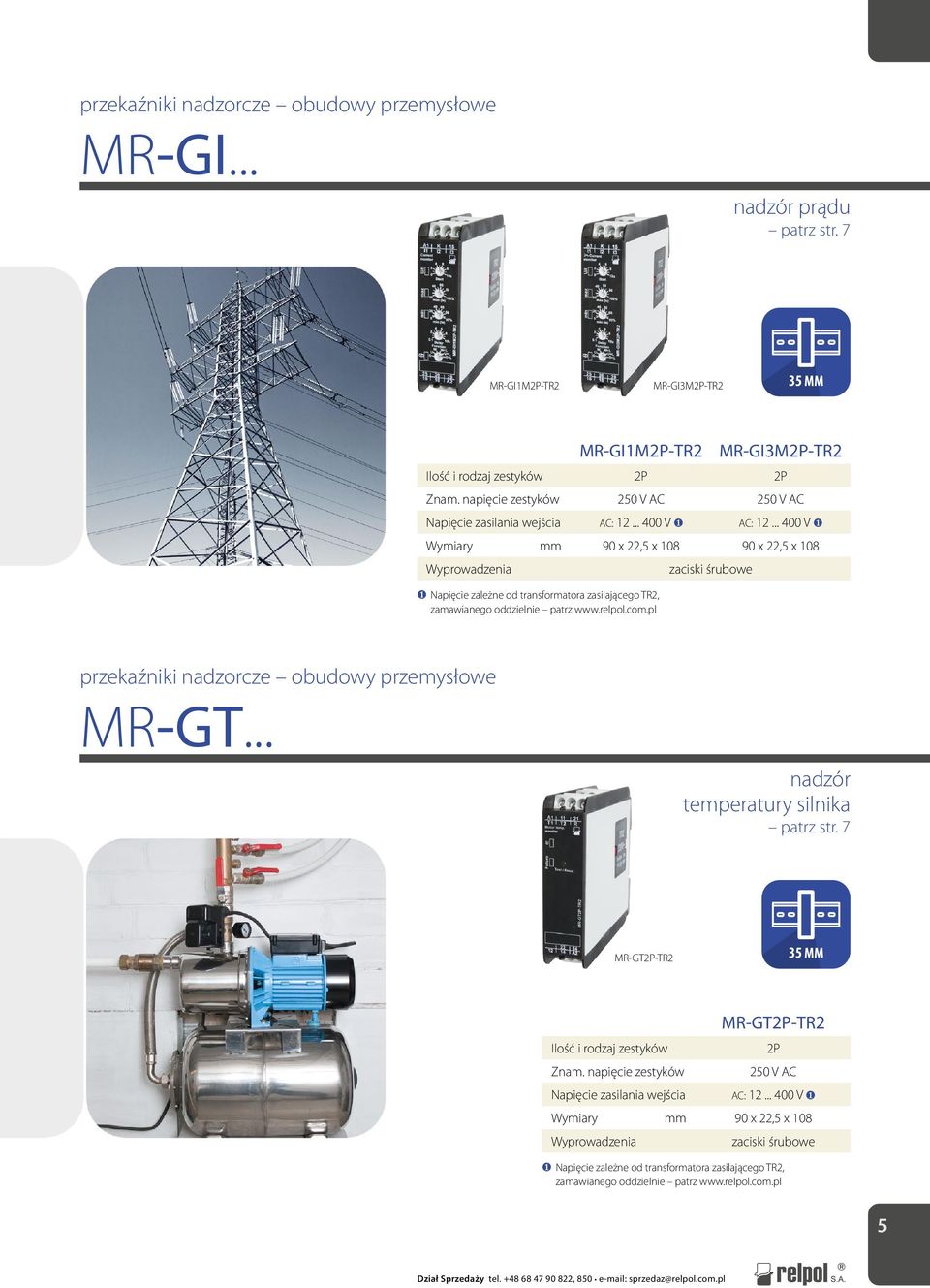 .. 400 V ❶ Wymiary mm 90 x 22,5 x 108 90 x 22,5 x 108 ❶ Napięcie zależne od transformatora zasilającego TR2, zamawianego oddzielnie patrz przekaźniki nadzorcze obudowy