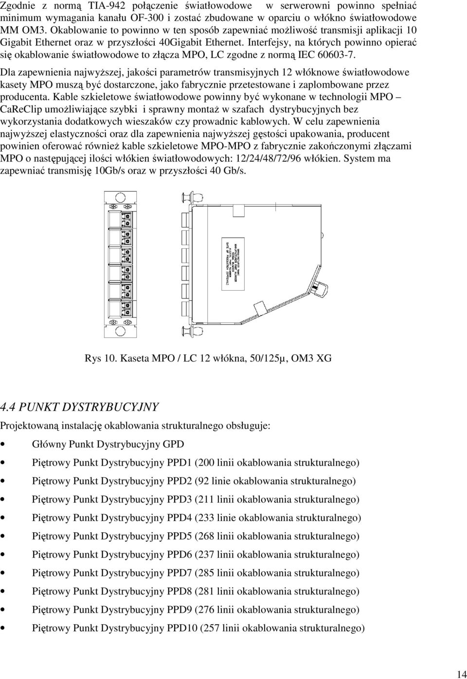 Interfejsy, na których powinno opierać się okablowanie światłowodowe to złącza MPO, LC zgodne z normą IEC 60603-7.