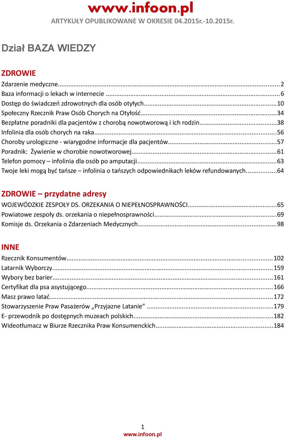 ..56 Choroby urologiczne - wiarygodne informacje dla pacjentów...57 Poradnik: Żywienie w chorobie nowotworowej...61 Telefon pomocy infolinia dla osób po amputacji.