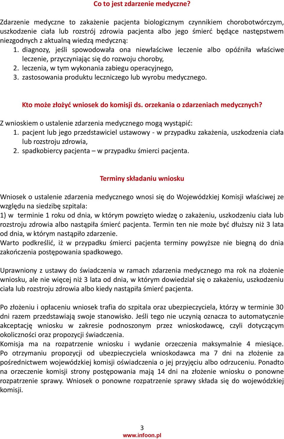 medyczną: 1. diagnozy, jeśli spowodowała ona niewłaściwe leczenie albo opóźniła właściwe leczenie, przyczyniając się do rozwoju choroby, 2. leczenia, w tym wykonania zabiegu operacyjnego, 3.