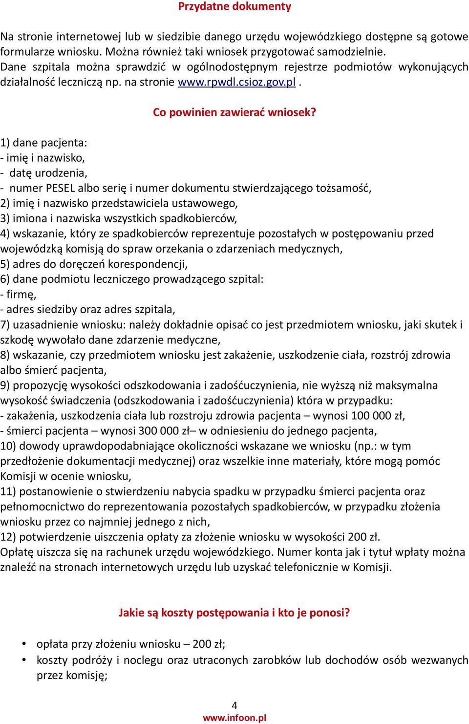 1) dane pacjenta: - imię i nazwisko, - datę urodzenia, - numer PESEL albo serię i numer dokumentu stwierdzającego tożsamość, 2) imię i nazwisko przedstawiciela ustawowego, 3) imiona i nazwiska