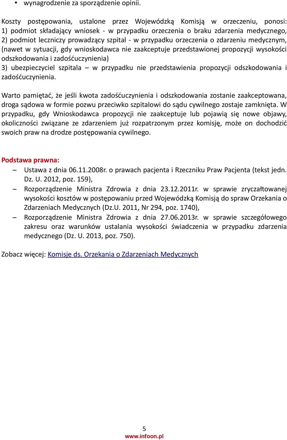szpital - w przypadku orzeczenia o zdarzeniu medycznym, (nawet w sytuacji, gdy wnioskodawca nie zaakceptuje przedstawionej propozycji wysokości odszkodowania i zadośćuczynienia) 3) ubezpieczyciel