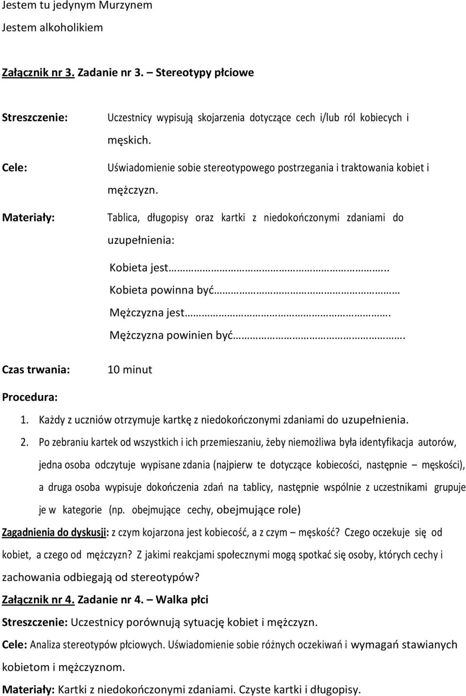 Uświadomienie sobie stereotypowego postrzegania i traktowania kobiet i mężczyzn. Tablica, długopisy oraz kartki z niedokończonymi zdaniami do uzupełnienia: Kobieta jest.