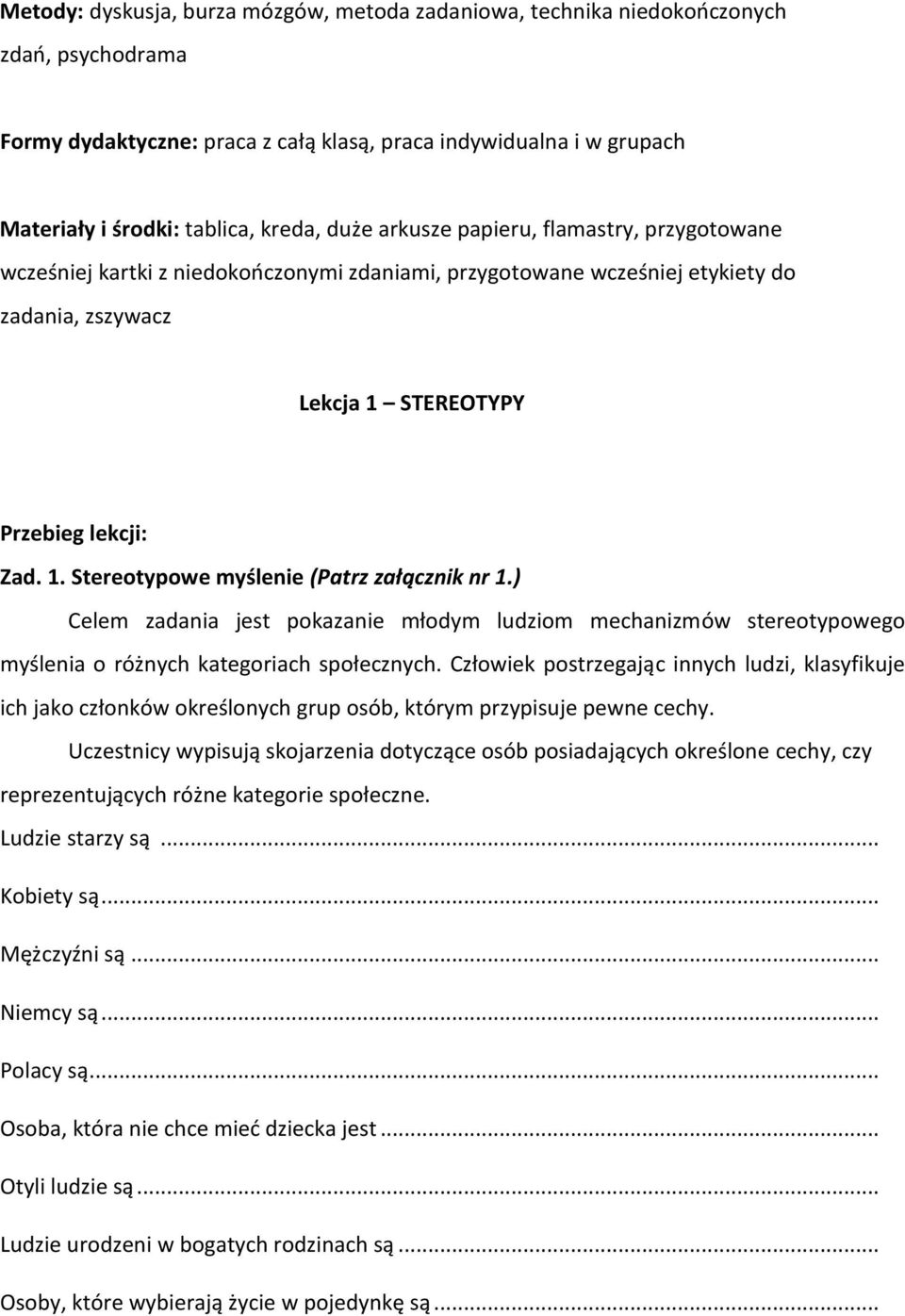 ) Celem zadania jest pokazanie młodym ludziom mechanizmów stereotypowego myślenia o różnych kategoriach społecznych.