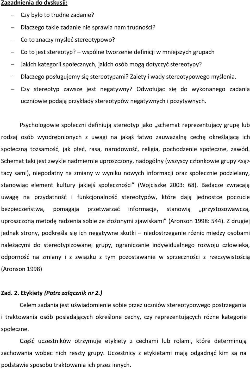 Czy stereotyp zawsze jest negatywny? Odwołując się do wykonanego zadania uczniowie podają przykłady stereotypów negatywnych i pozytywnych.