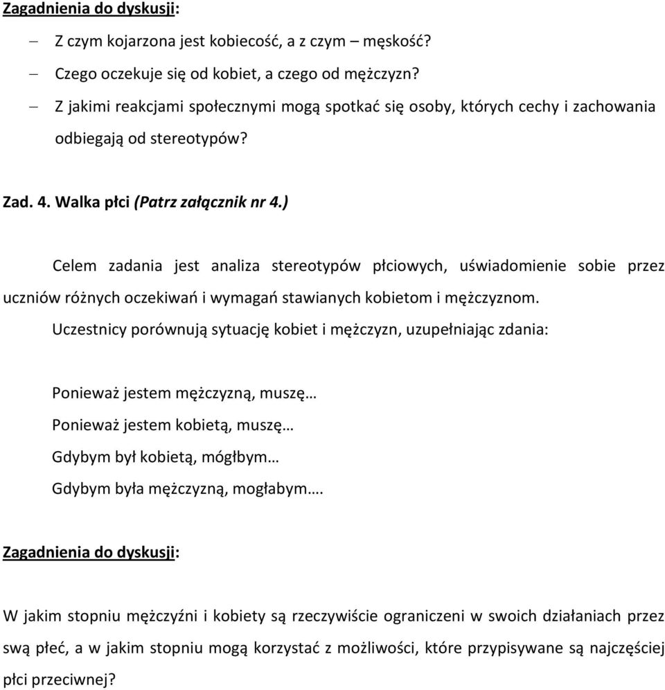 ) Celem zadania jest analiza stereotypów płciowych, uświadomienie sobie przez uczniów różnych oczekiwań i wymagań stawianych kobietom i mężczyznom.