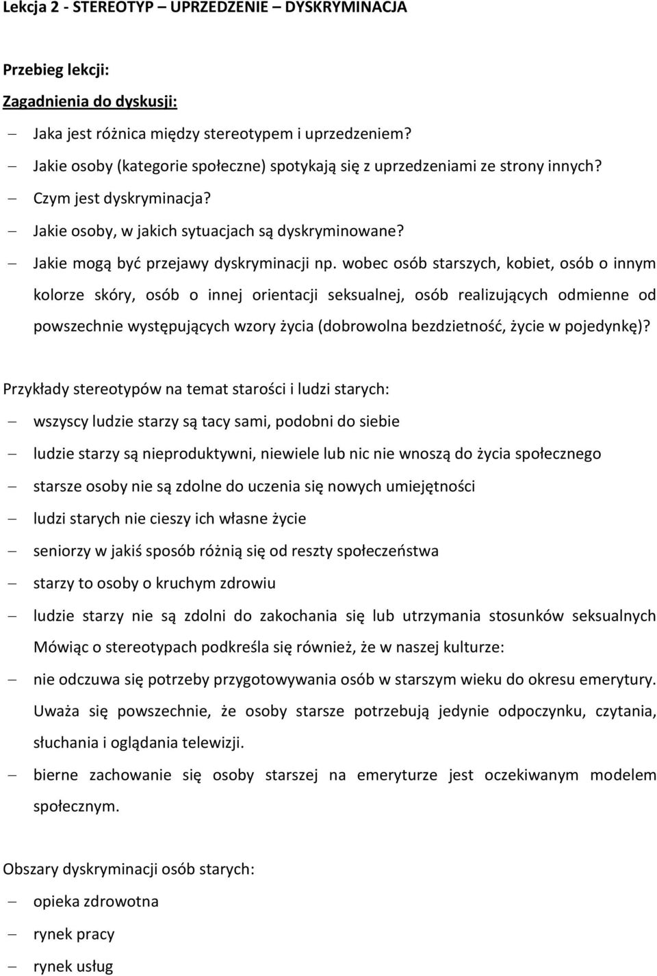 wobec osób starszych, kobiet, osób o innym kolorze skóry, osób o innej orientacji seksualnej, osób realizujących odmienne od powszechnie występujących wzory życia (dobrowolna bezdzietność, życie w