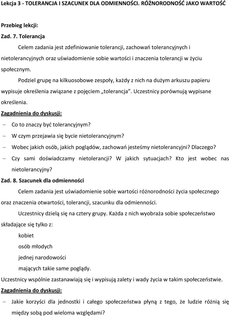 Podziel grupę na kilkuosobowe zespoły, każdy z nich na dużym arkuszu papieru wypisuje określenia związane z pojęciem tolerancja. Uczestnicy porównują wypisane określenia.