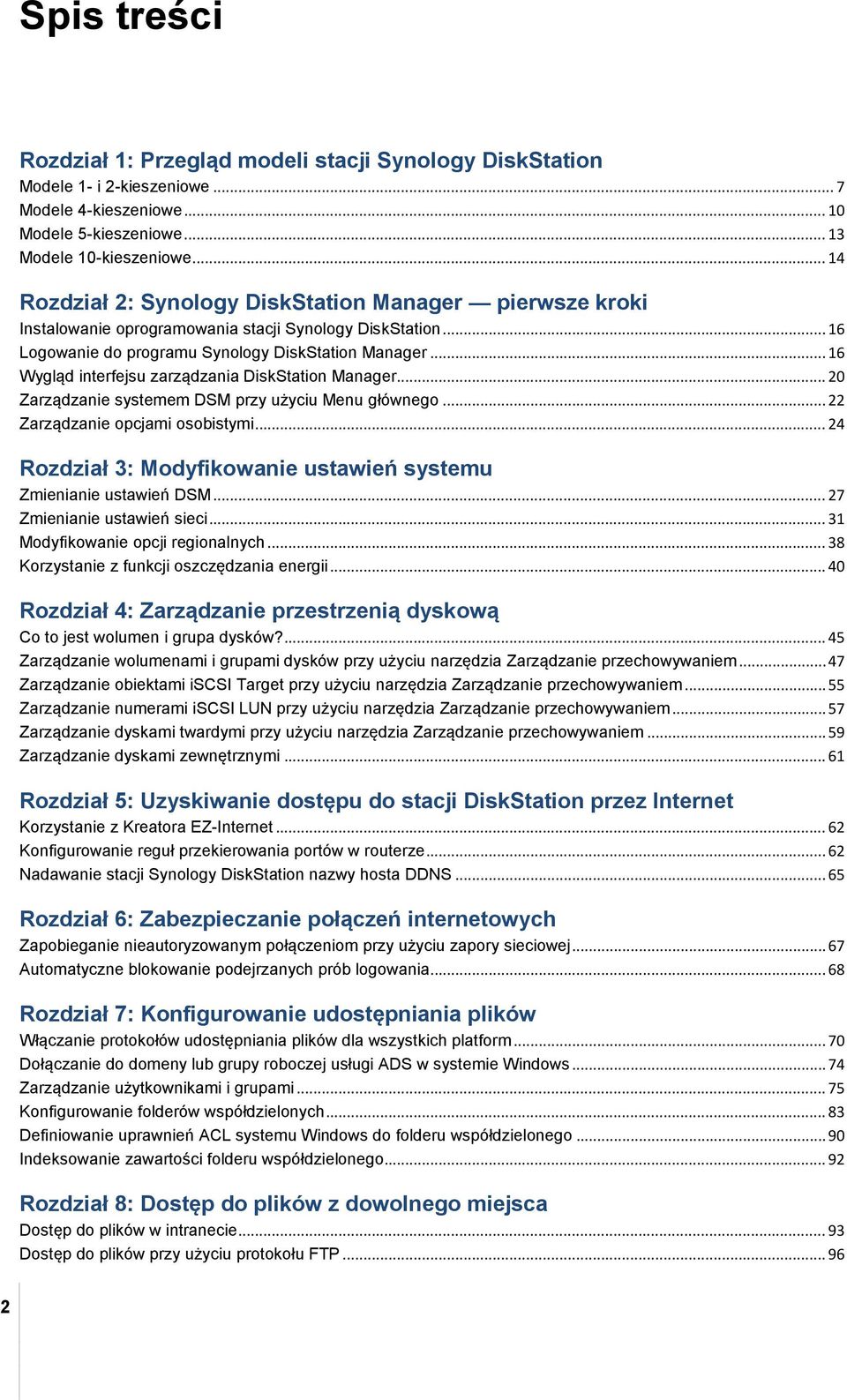 .. 16 Wygląd interfejsu zarządzania DiskStation Manager... 20 Zarządzanie systemem DSM przy użyciu Menu głównego... 22 Zarządzanie opcjami osobistymi.
