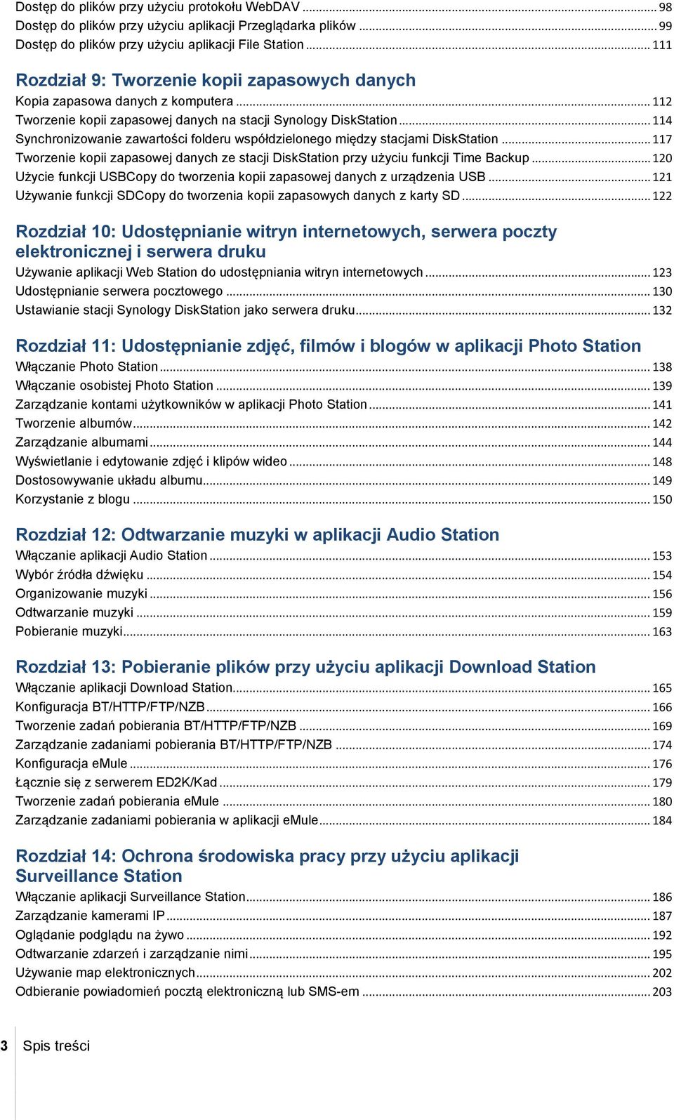 .. 114 Synchronizowanie zawartości folderu współdzielonego między stacjami DiskStation... 117 Tworzenie kopii zapasowej danych ze stacji DiskStation przy użyciu funkcji Time Backup.