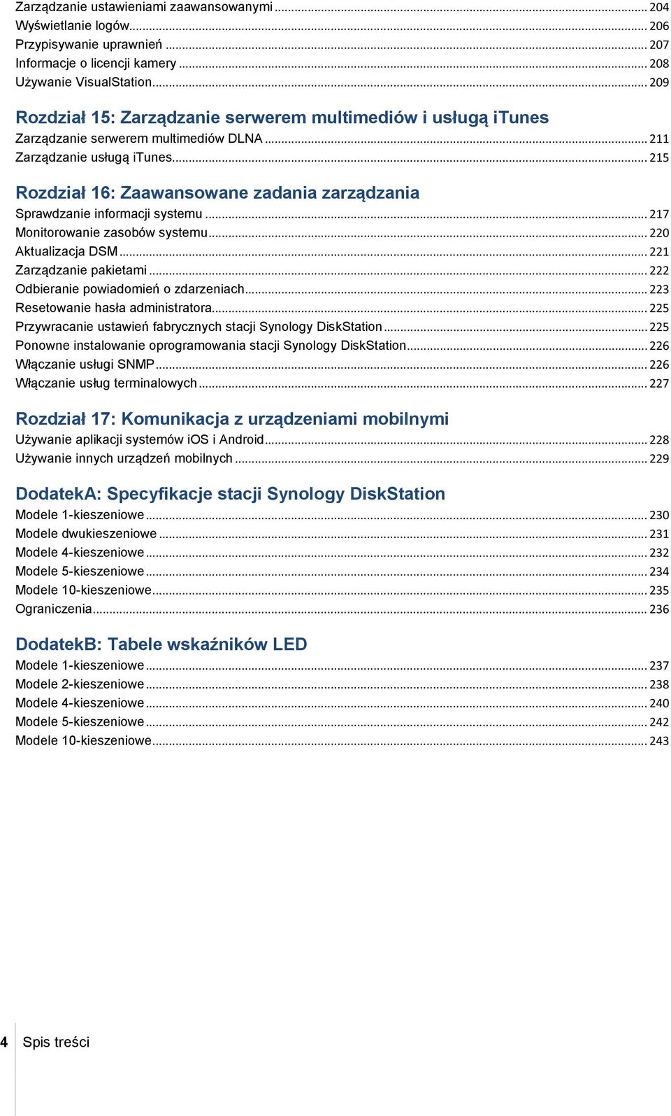 .. 215 Rozdział 16: Zaawansowane zadania zarządzania Sprawdzanie informacji systemu... 217 Monitorowanie zasobów systemu... 220 Aktualizacja DSM... 221 Zarządzanie pakietami.