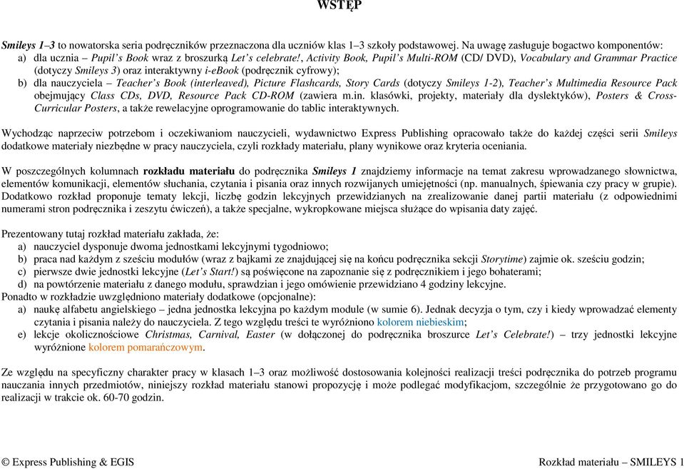 (dotyczy Smileys 1-2), Teacher s Multimedia Resource Pack obejmujący Class CDs, DVD, Resource Pack CD-ROM (zawiera m.in.