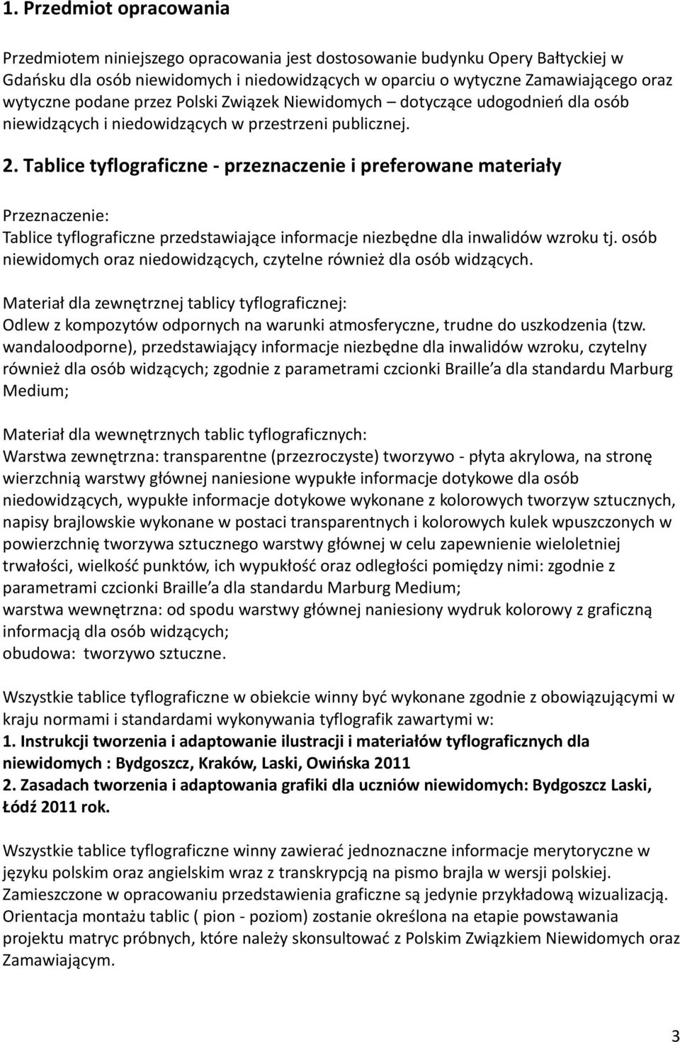 Tablice tyflograficzne - przeznaczenie i preferowane materiały Przeznaczenie: Tablice tyflograficzne przedstawiające informacje niezbędne dla inwalidów wzroku tj.