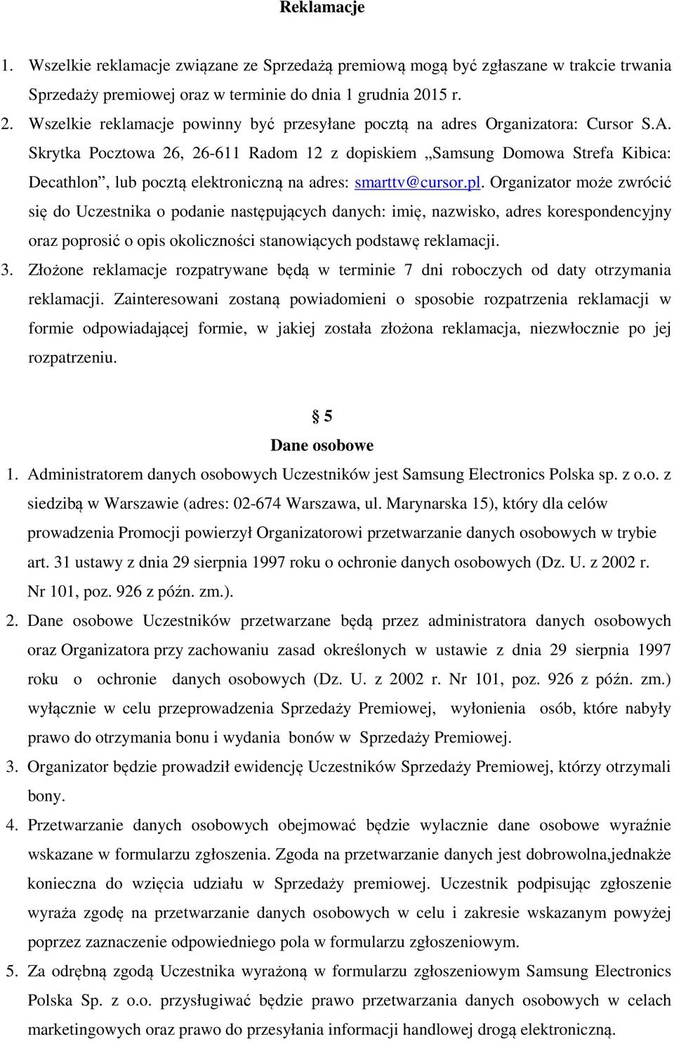 Skrytka Pocztowa 26, 26-611 Radom 12 z dopiskiem Samsung Domowa Strefa Kibica: Decathlon, lub pocztą elektroniczną na adres: smarttv@cursor.pl.