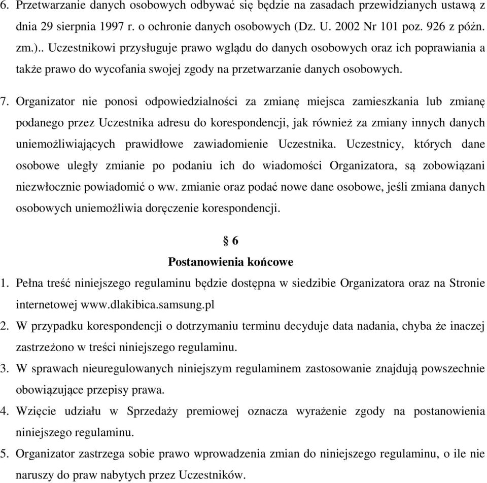 Organizator nie ponosi odpowiedzialności za zmianę miejsca zamieszkania lub zmianę podanego przez Uczestnika adresu do korespondencji, jak również za zmiany innych danych uniemożliwiających