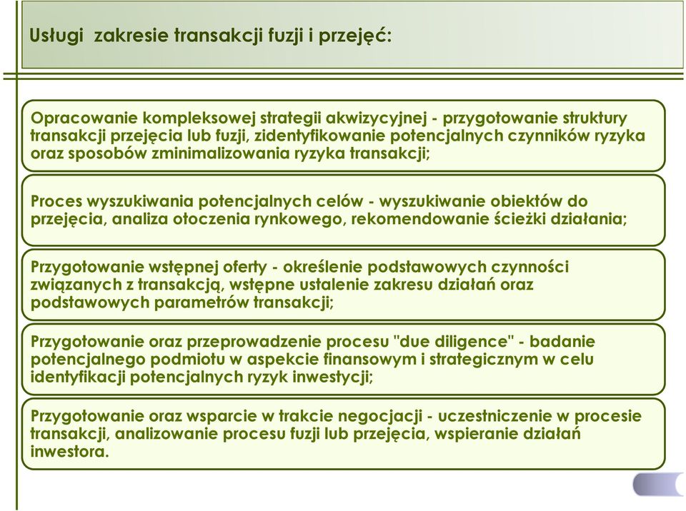 Przygotowanie wstępnej oferty - określenie podstawowych czynności związanych z transakcją, wstępne ustalenie zakresu działań oraz podstawowych parametrów transakcji; Przygotowanie oraz