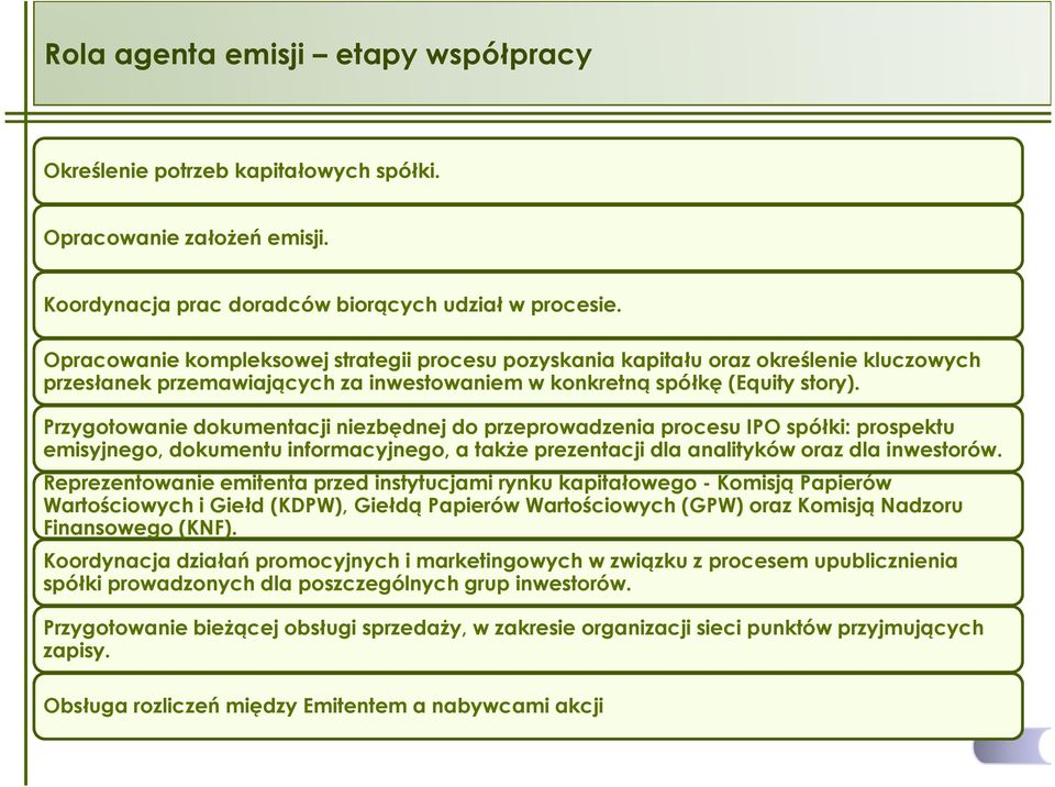 Przygotowanie dokumentacji niezbędnej do przeprowadzenia procesu IPO spółki: prospektu emisyjnego, dokumentu informacyjnego, a takŝe prezentacji dla analityków oraz dla inwestorów.