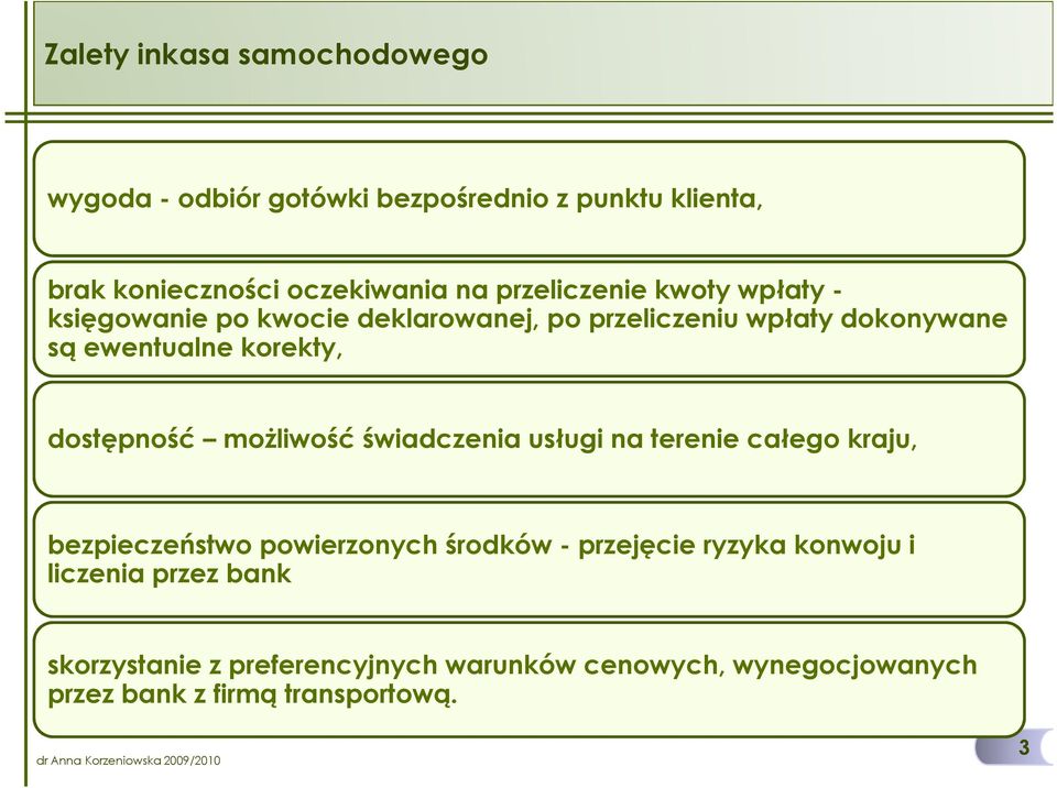 świadczenia usługi na terenie całego kraju, bezpieczeństwo powierzonych środków - przejęcie ryzyka konwoju i liczenia przez bank