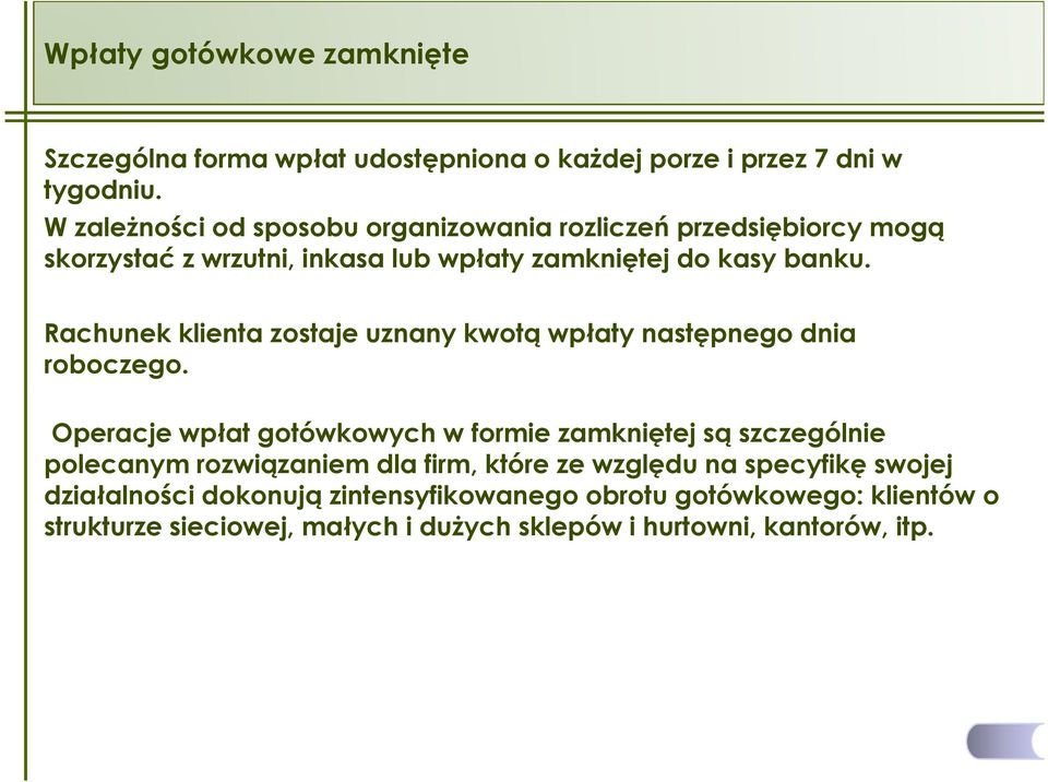 Rachunek klienta zostaje uznany kwotą wpłaty następnego dnia roboczego.