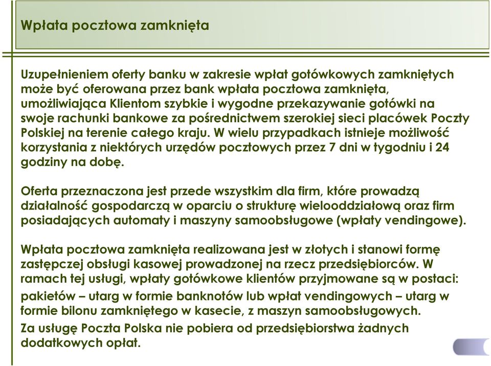 W wielu przypadkach istnieje moŝliwość korzystania z niektórych urzędów pocztowych przez 7 dni w tygodniu i 24 godziny na dobę.