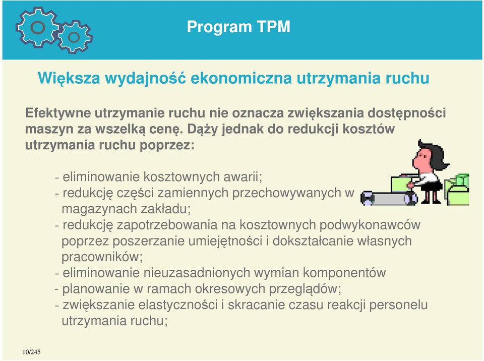 zakładu; - redukcję zapotrzebowania na kosztownych podwykonawców poprzez poszerzanie umiejętności i dokształcanie własnych pracowników; - eliminowanie