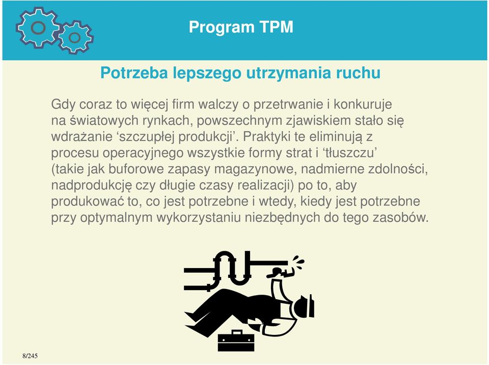 Praktyki te eliminują z procesu operacyjnego wszystkie formy strat i tłuszczu (takie jak buforowe zapasy magazynowe,