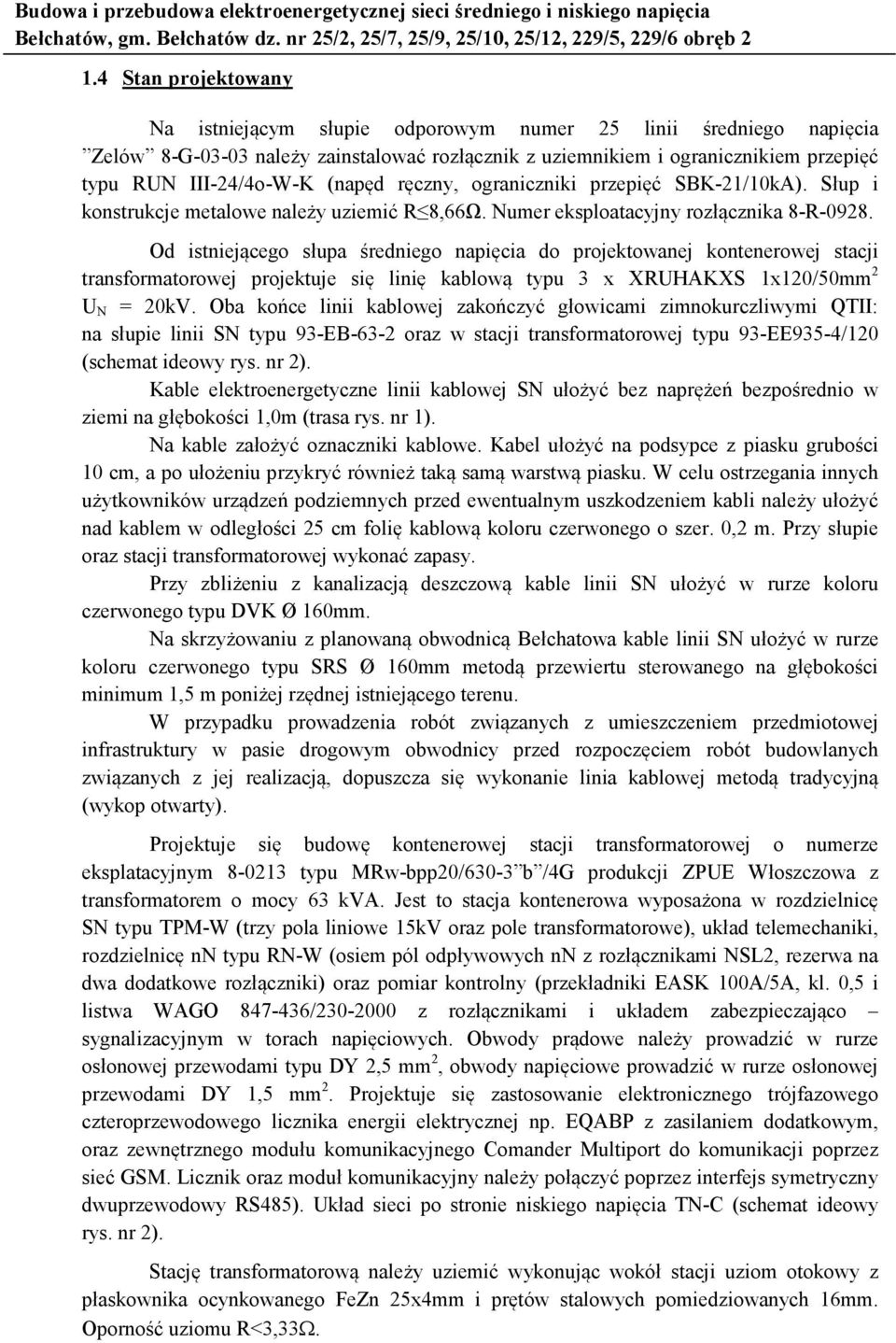 (napęd ręczny, ograniczniki przepięć SBK-21/10kA). Słup i konstrukcje metalowe należy uziemić R 8,66Ω. Numer eksploatacyjny rozłącznika 8-R-0928.