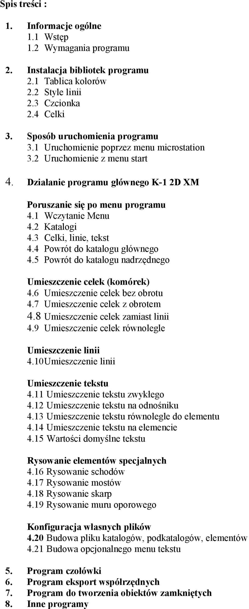 3 Celki, linie, tekst 4.4 Powrót do katalogu głównego 4.5 Powrót do katalogu nadrzędnego Umieszczenie celek (komórek) 4.6 Umieszczenie celek bez obrotu 4.7 Umieszczenie celek z obrotem 4.
