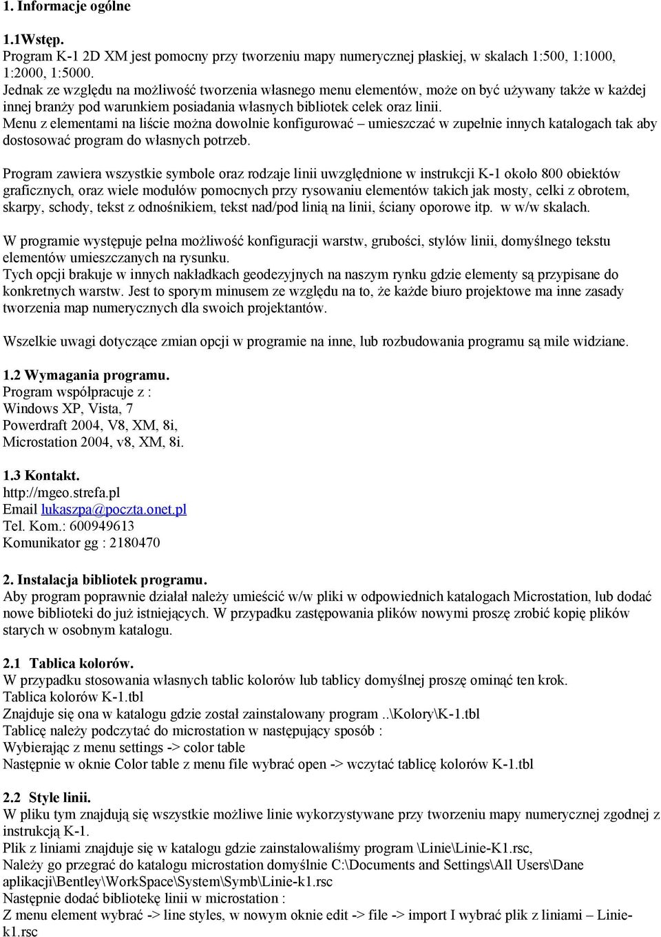 Menu z elementami na liście można dowolnie konfigurować umieszczać w zupełnie innych katalogach tak aby dostosować program do własnych potrzeb.