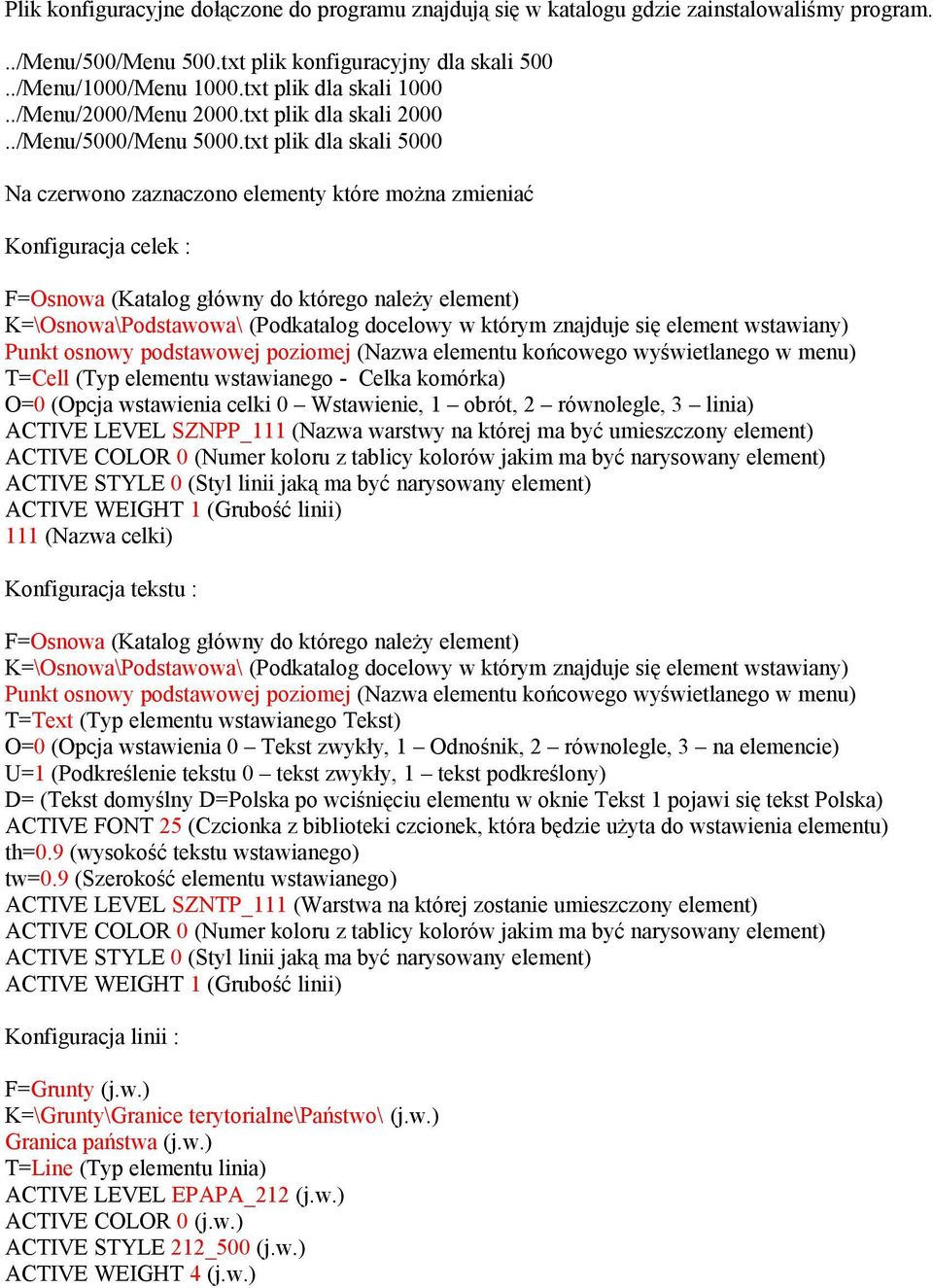 txt plik dla skali 5000 Na czerwono zaznaczono elementy które można zmieniać Konfiguracja celek : F=Osnowa (Katalog główny do którego należy element) K=\Osnowa\Podstawowa\ (Podkatalog docelowy w