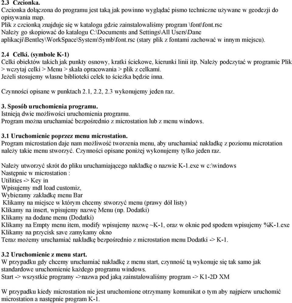 rsc Należy go skopiować do katalogu C:\Documents and Settings\All Users\Dane aplikacji\bentley\workspace\system\symb\font.rsc (stary plik z fontami zachować w innym miejscu). 2.4 Celki.
