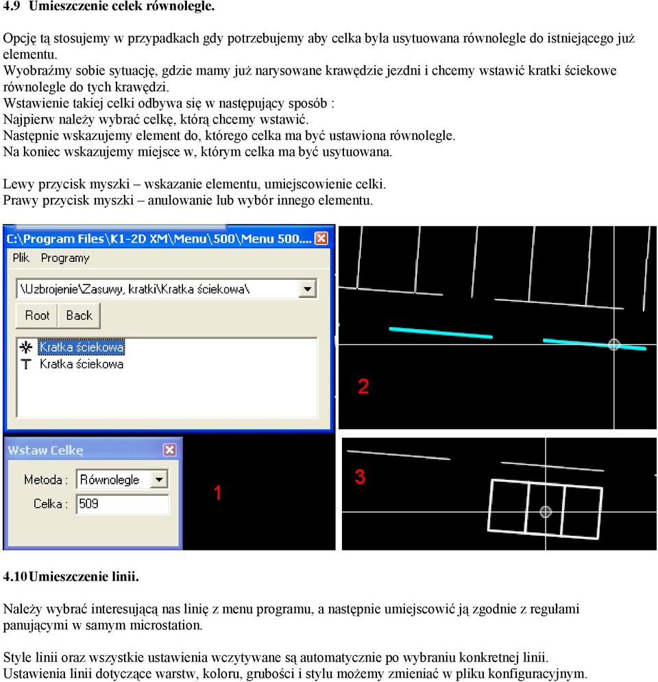 Wstawienie takiej celki odbywa się w następujący sposób : Najpierw należy wybrać celkę, którą chcemy wstawić. Następnie wskazujemy element do, którego celka ma być ustawiona równolegle.