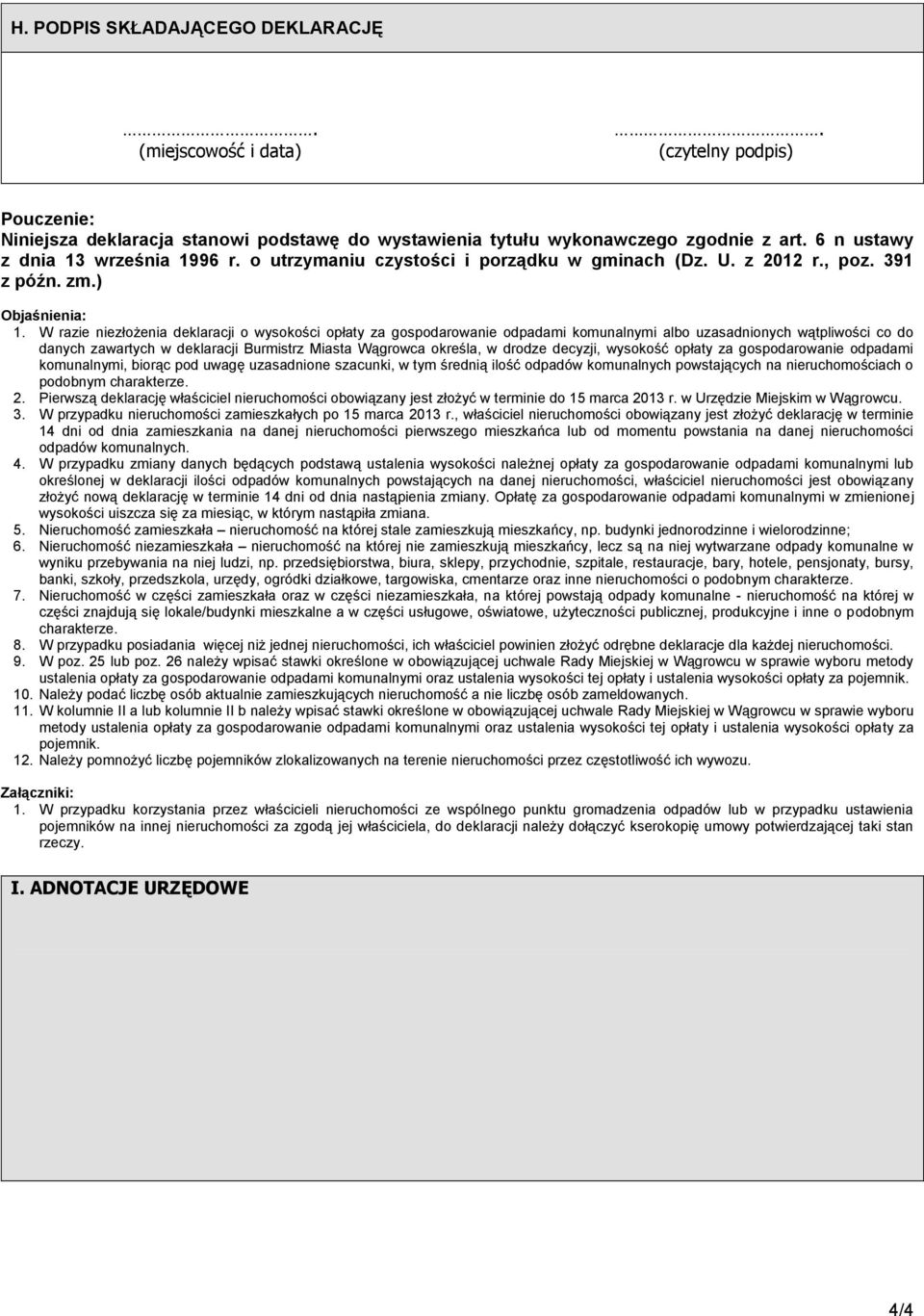 W razie niezłożenia deklaracji o wysokości opłaty za gospodarowanie odpadami komunalnymi albo uzasadnionych wątpliwości co do danych zawartych w deklaracji Burmistrz Miasta Wągrowca określa, w drodze