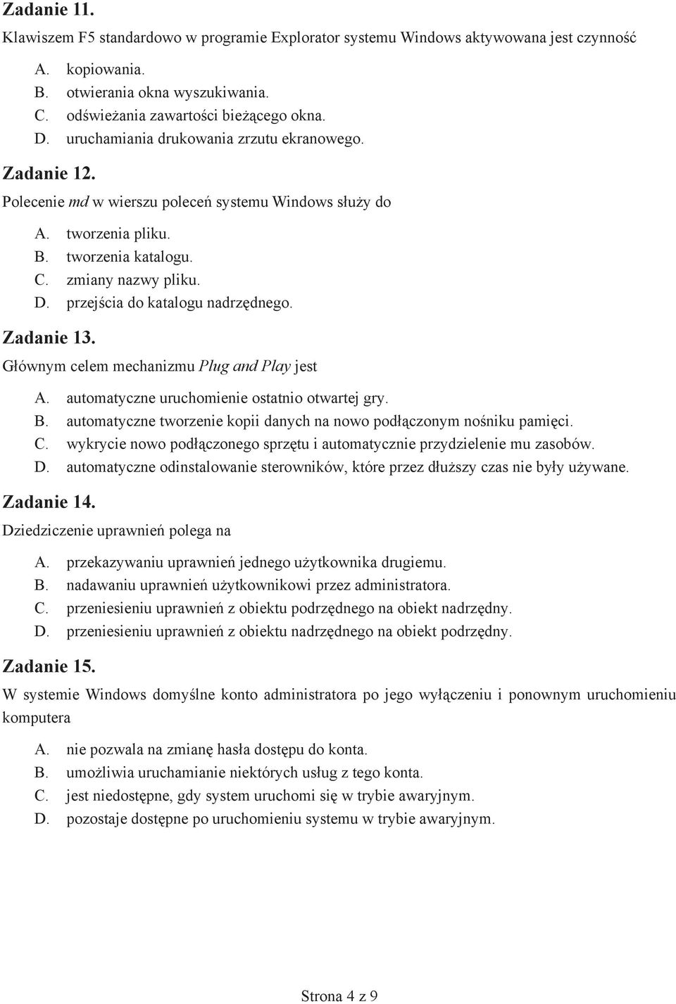 przej cia do katalogu nadrz dnego. Zadanie 13. G ównym celem mechanizmu Plug and Play jest A. automatyczne uruchomienie ostatnio otwartej gry. B.