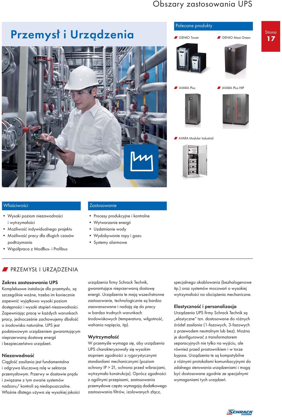 Uzdatnianie wody Wydobywanie ropy i gazu Systemy alarmowe W PRZEMYSŁ I URZĄDZENIA Zakres zastosowania UPS Kompleksowe instalacje dla przemysłu, są szczególnie ważne, trzeba im koniecznie zapewnić