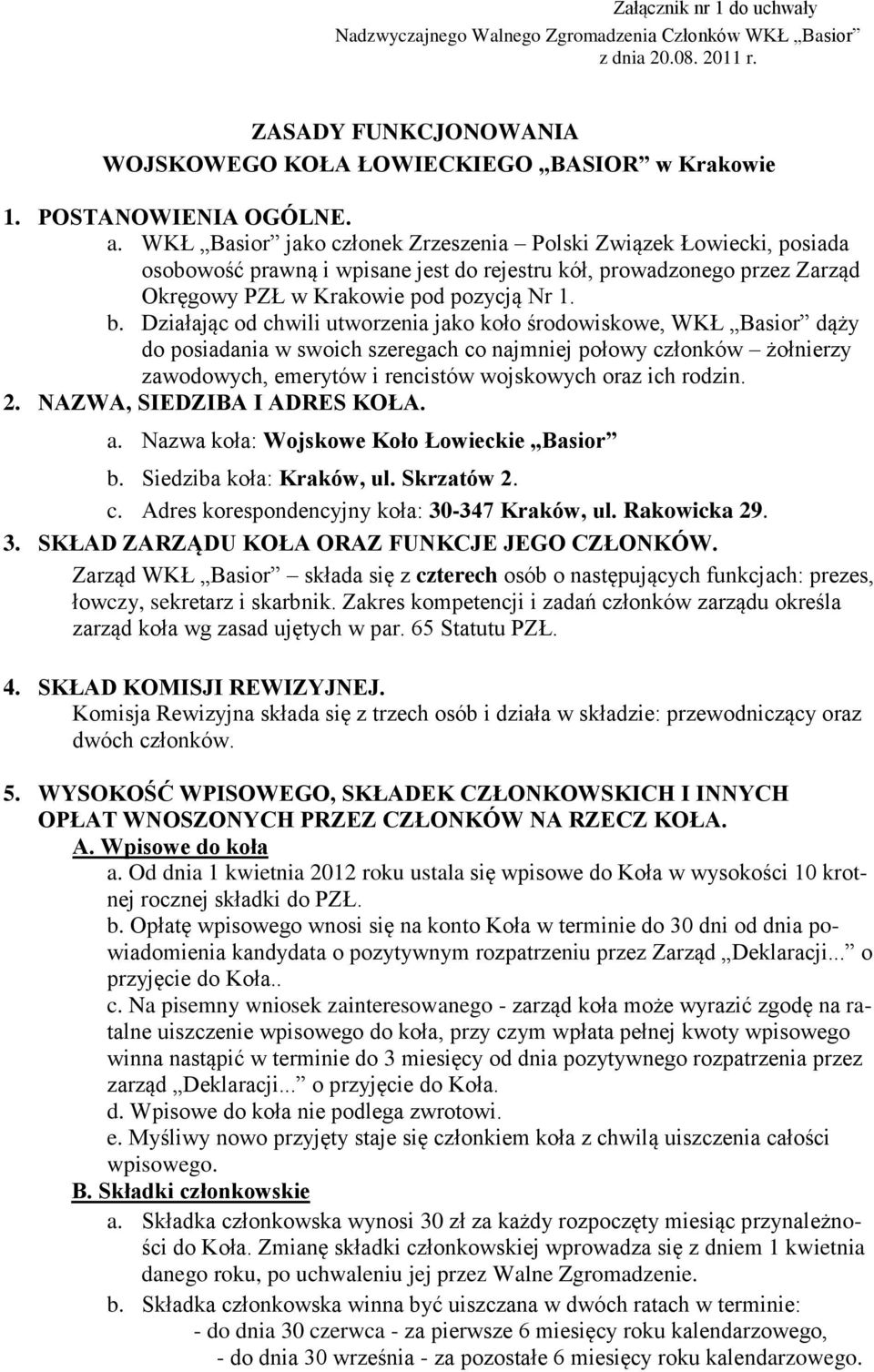 Działając od chwili utworzenia jako koło środowiskowe, WKŁ Basior dąży do posiadania w swoich szeregach co najmniej połowy członków żołnierzy zawodowych, emerytów i rencistów wojskowych oraz ich