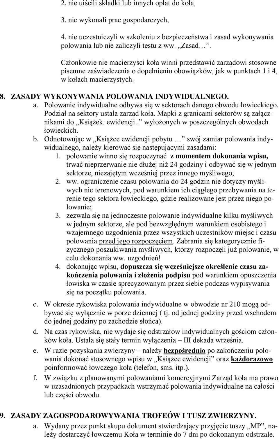 ZASADY WYKONYWANIA POLOWANIA INDYWIDUALNEGO. a. Polowanie indywidualne odbywa się w sektorach danego obwodu łowieckiego. Podział na sektory ustala zarząd koła.