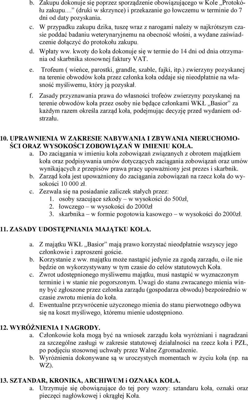 kwoty do koła dokonuje się w termie do 14 dni od dnia otrzymania od skarbnika stosownej faktury VAT. e. Trofeum ( wieńce, parostki, grandle, szable, fajki, itp.
