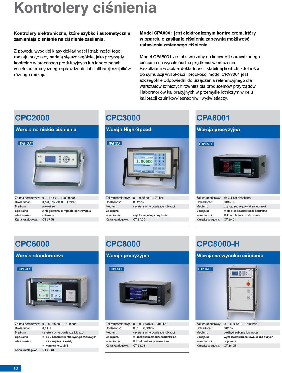 lub kalibracji czujników różnego rodzaju. Model CPA8001 jest elektronicznym kontrolerem, który w oparciu o zasilanie ciśnienia zapewnia możliwość ustawienia zmiennego ciśnienia.