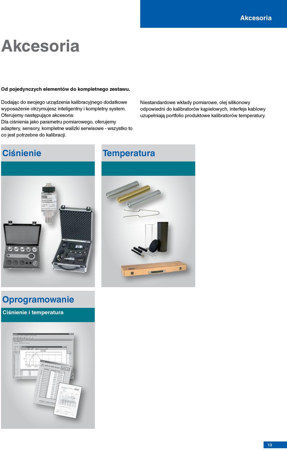 Oferujemy następujące akcesoria: Dla ciśnienia jako parametru pomiarowego, oferujemy adaptery, sensory, kompletne walizki serwisowe - wszystko to