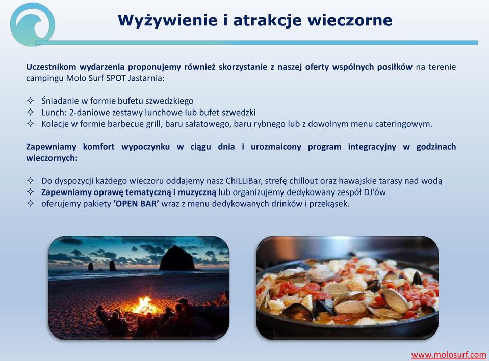 Zapewniamy komfort wypoczynku w ciągu dnia i urozmaicony program integracyjny w godzinach wieczornych: Do dyspozycji każdego wieczoru oddajemy nasz ChiLLiBar, strefę chillout